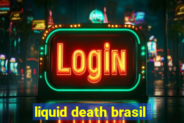 liquid death brasil